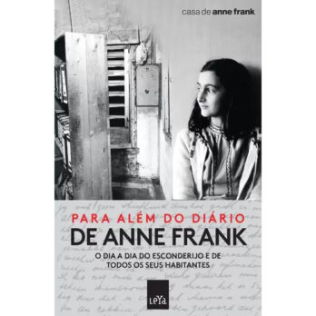 PARA ALEM DO DIARIO DE ANNE FRANK – DIA A DIA DO ESCONDERIJO E DE TODOS OS SEUS HABITANTES
